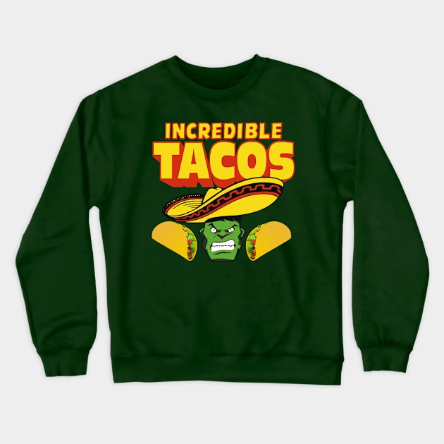 INCREDIBLE TACOS Crewneck Sweatshirt by YourLuckyTee